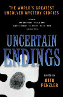 Uncertain Endings The Worlds Greatest Unsolved Mystery Stories 1st Edition Otto Penzler