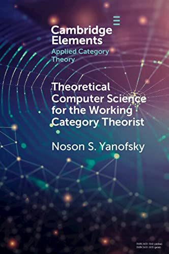 Theoretical Computer Science For The Working Category Theorist New Noson S Yanofsky