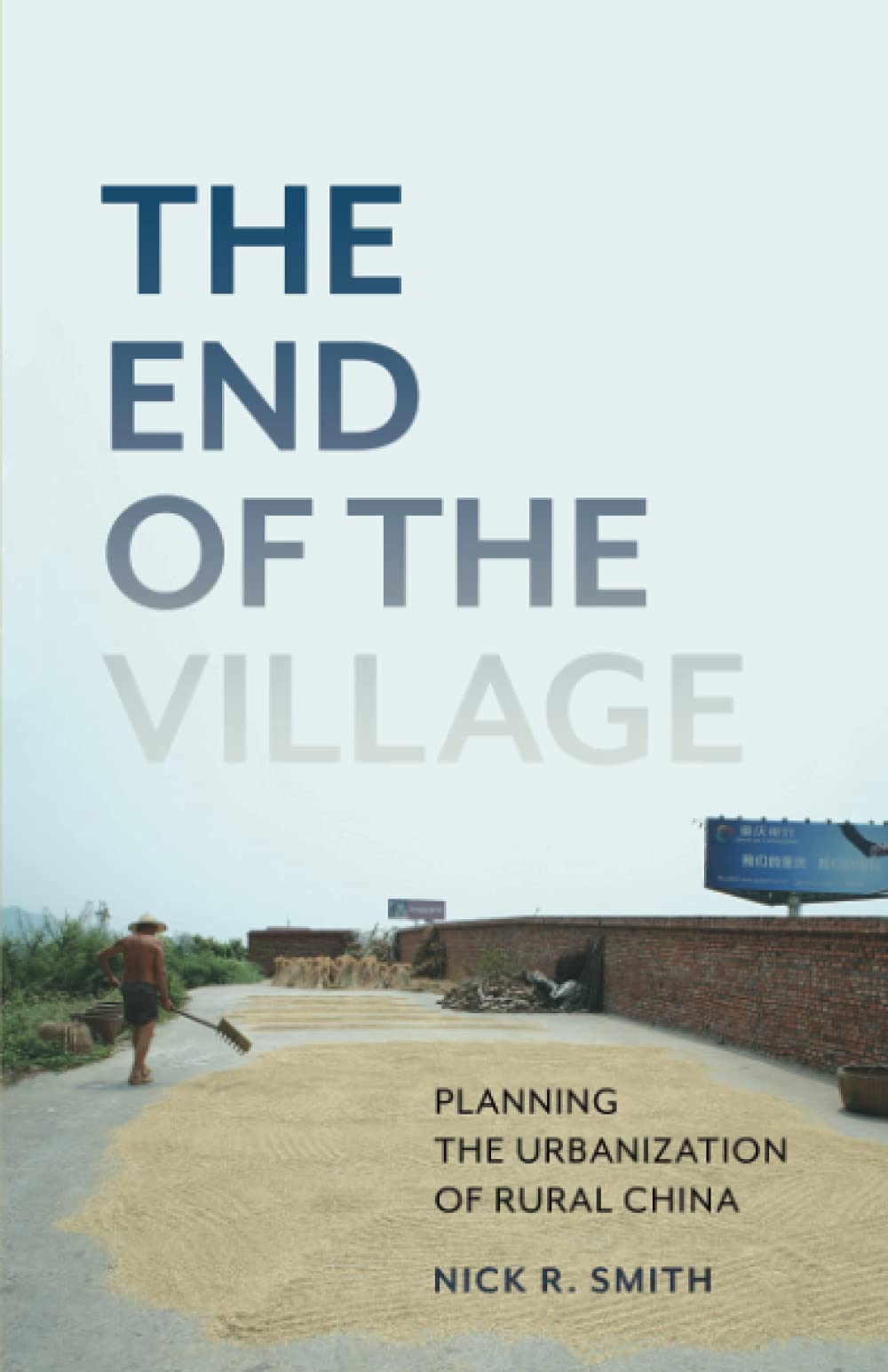 The End Of The Village Planning The Urbanization Of Rural China Nick R Smith