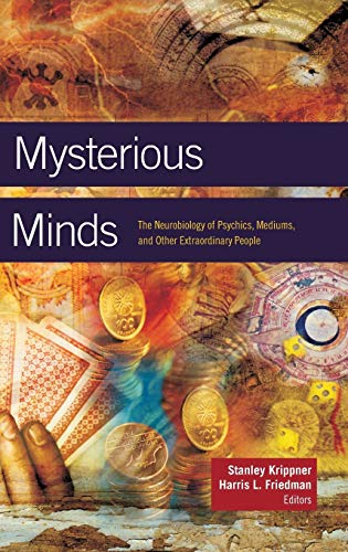 Mysterious Minds The Neurobiology Of Psychics Mediums And Other Extraordinary People 1st Edition Stanley Krippner Editor