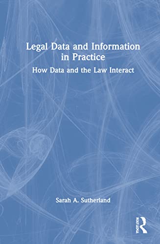 Legal Data And Information In Practice How Data And The Law Interact Sarah A Sutherland