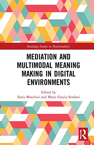 Mediation And Multimodal Meaning Making In Digital Environments Ilaria Moschini