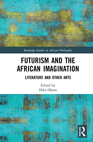 Futurism And The African Imagination Dike Okoro