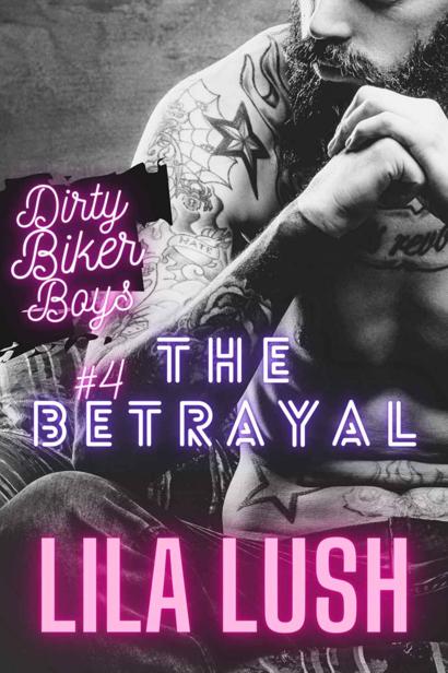 Dirty Biker Boys The Betrayal Book 4 Mc Romance Series Dirty Biker Boys Series Lila Lush