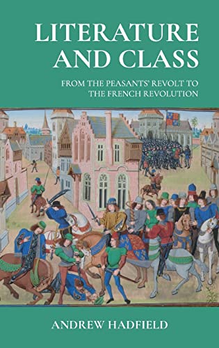Literature And Class From The Peasants Revolt To The French Revolution 1st Edition Andrew Hadfield
