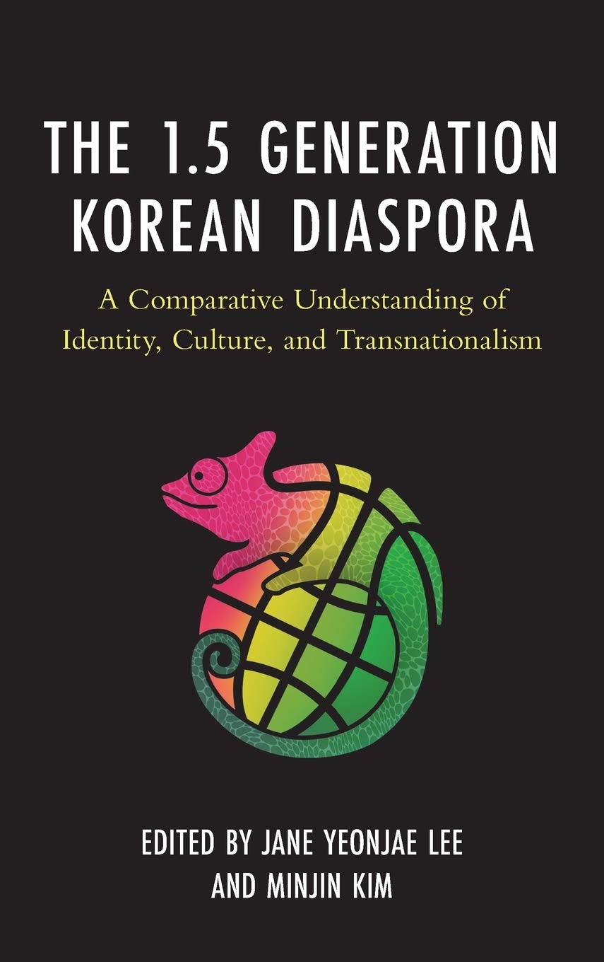 The 15 Generation Korean Diaspora A Comparative Understanding Of Identity Culture And Transnationalism Jane Yeonjae Lee And Minjin Kim