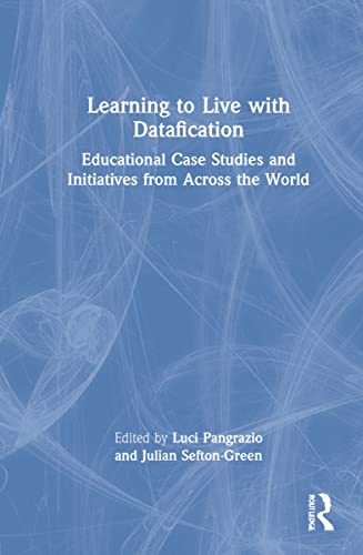 Learning To Live With Datafication Educational Case Studies And Initiatives From Across The World 1st Edition Julian Seftongreen Editor