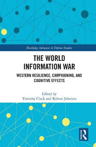 The World Information War Western Resilience Campaigning And Cognitive Effects 1st Edition Timothy Clack