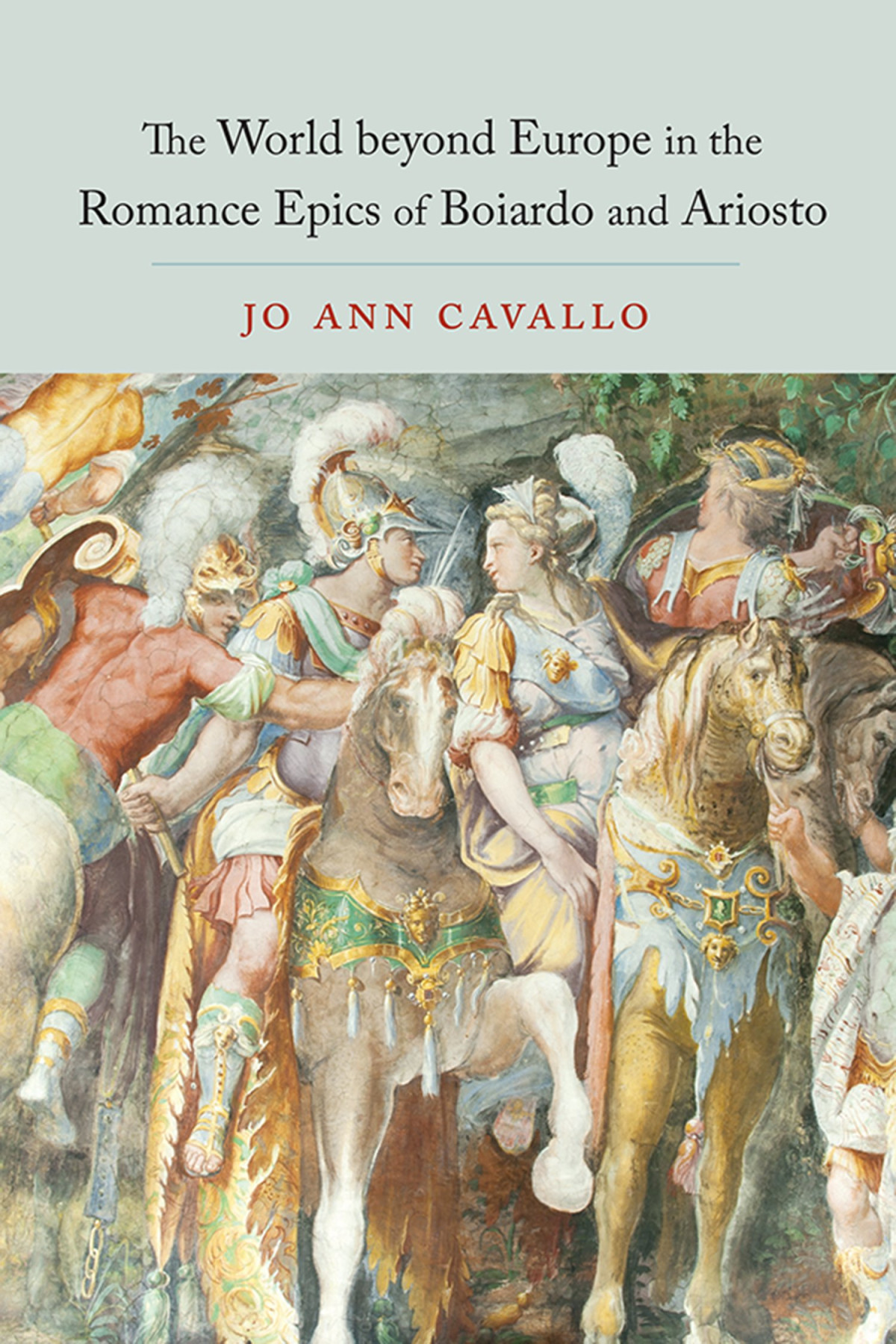 The World Beyond Europe In The Romance Epics Of Boiardo And Ariosto 1st Edition Jo Ann Cavallo