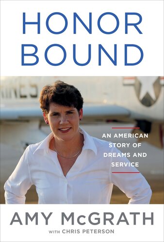 Honor Bound An American Story Of Dreams And Service 1st Edition Amy Mcgrath Chris Peterson