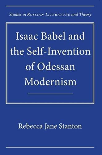 Isaac Babel And The Selfinvention Of Odessan Modernism Rebecca Jane Stanton