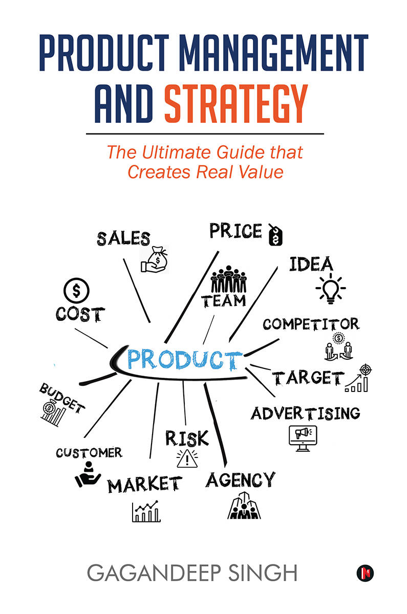 Product Management And Strategy The Ultimate Guide That Creates Real Value Gagandeep Singh