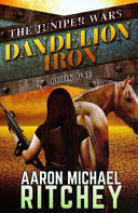 Dandelion Iron The Juniper Wars Volume 1 Ritchey Aaron Michael