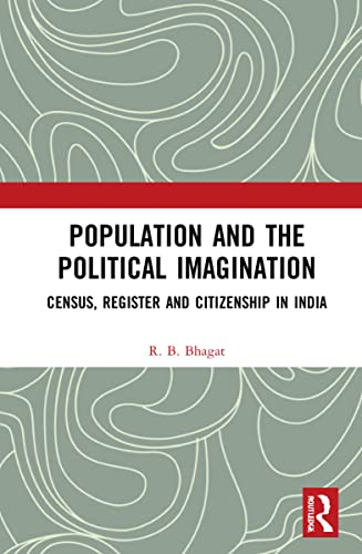 Population And The Political Imagination Census Register And Citizenship In India R B Bhagat