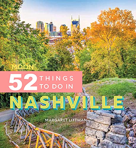 Moon 52 Things To Do In Nashville 1st Edition Margaret Littman