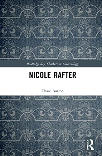 Nicole Rafter Key Thinkers In Criminology 1st Edition Chase Burton