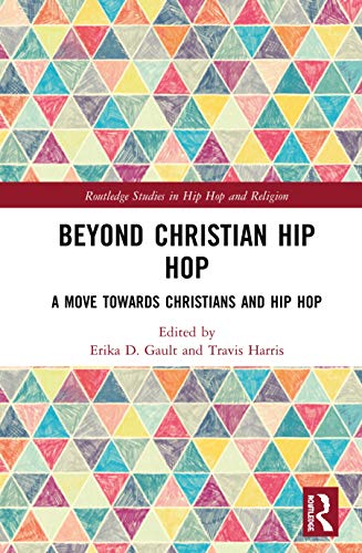 Beyond Christian Hip Hop A Move Towards Christians And Hip Hop 1st Edition Erika D Gault Editor