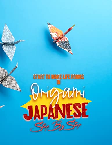 Start To Make Life Forms In Origami Japanese Step By Step Markle Publishing