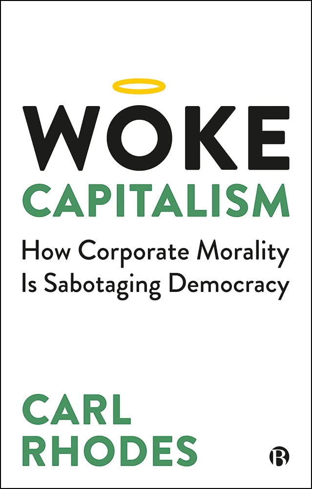 Woke Capitalism How Corporate Morality Is Sabotaging Democracy 1st Edition Carl Rhodes