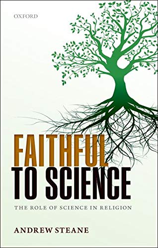 Faithful To Science The Role Of Science In Religion Illustrated Andrew Steane