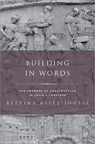 Building In Words Representations Of The Process Of Construction In Latin Literature Bettina Reitzjoosse