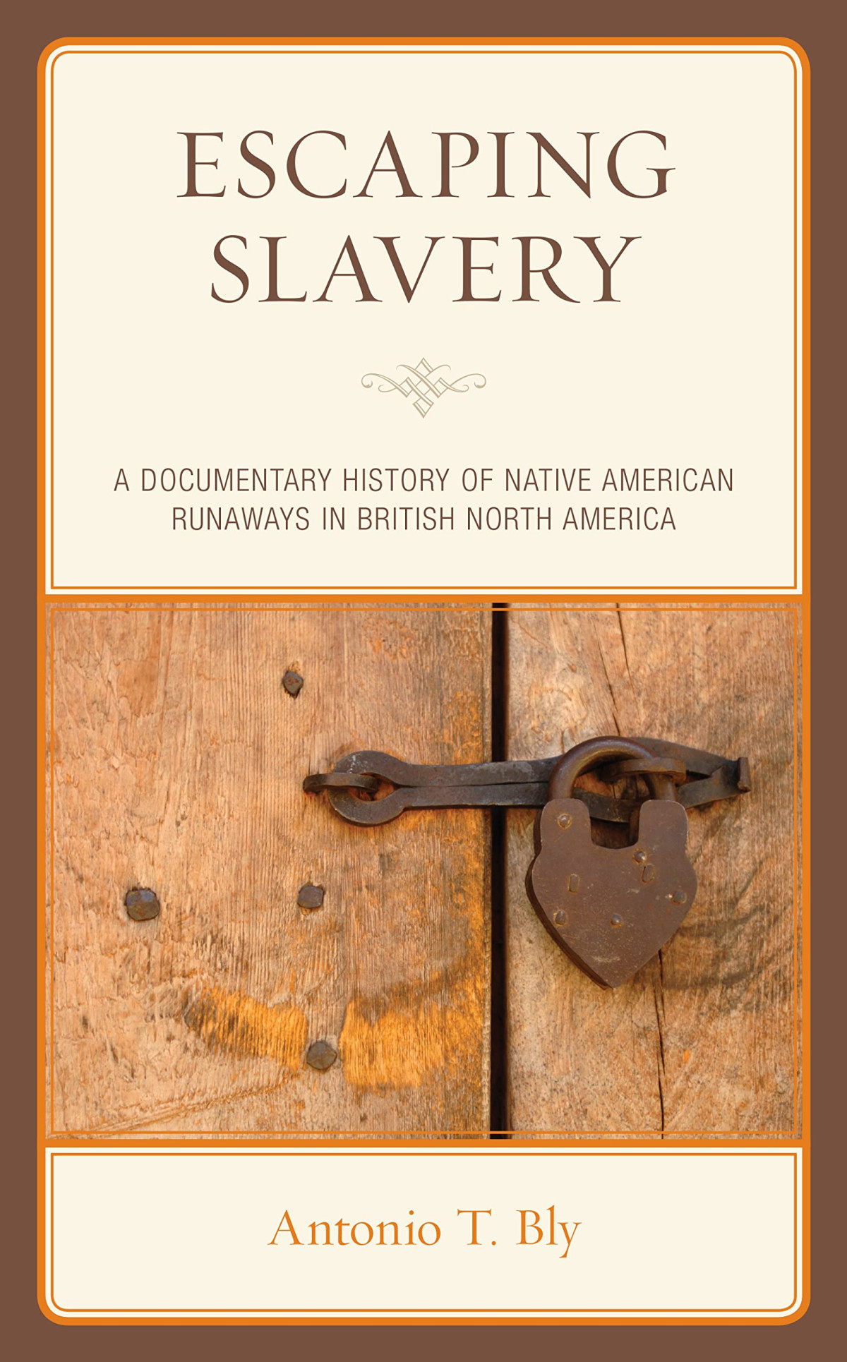 Escaping Slavery A Documentary History Of Native American Runaways In British North America Antonio T Bly