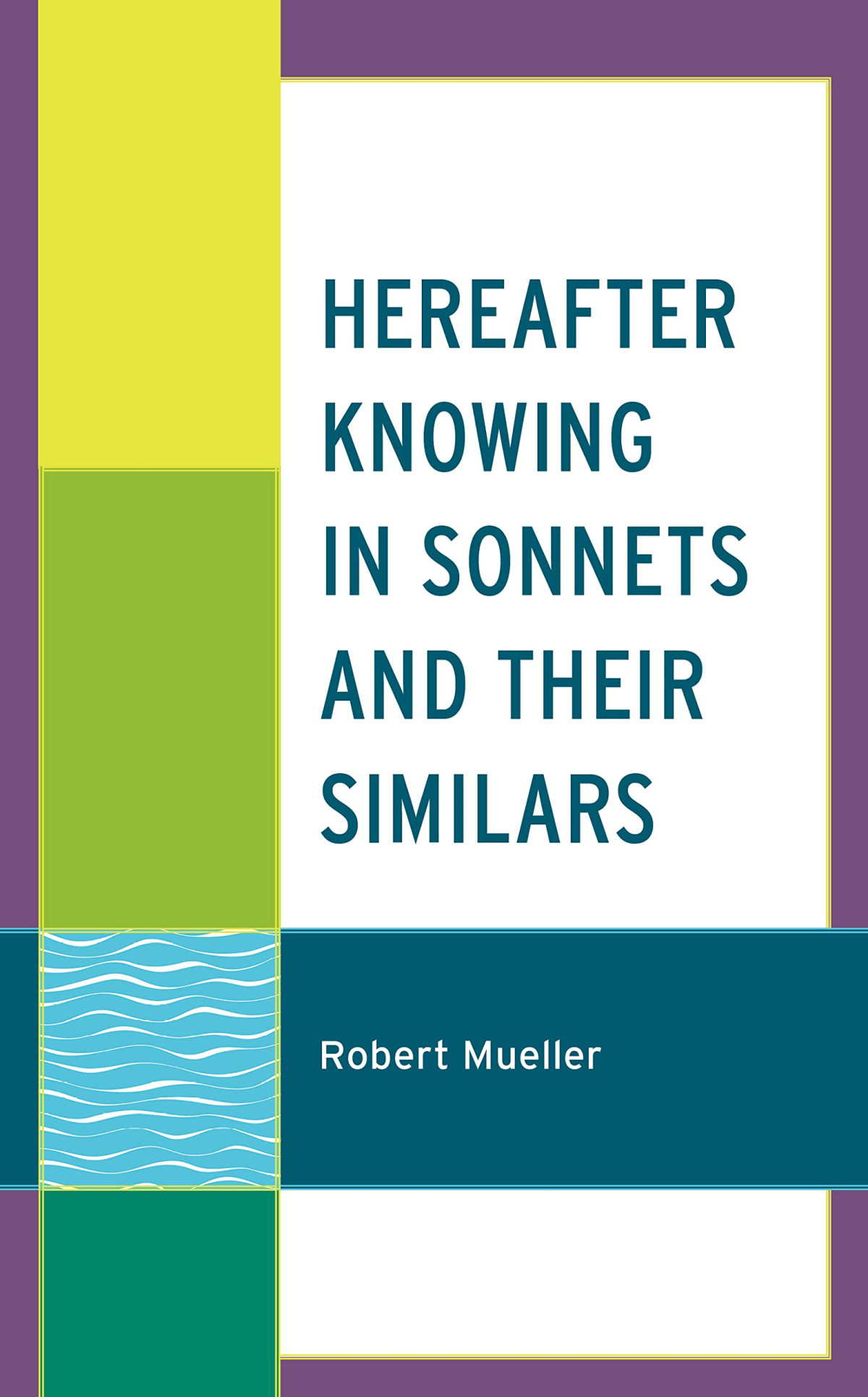 Hereafter Knowing In Sonnets And Their Similars Robert Mueller