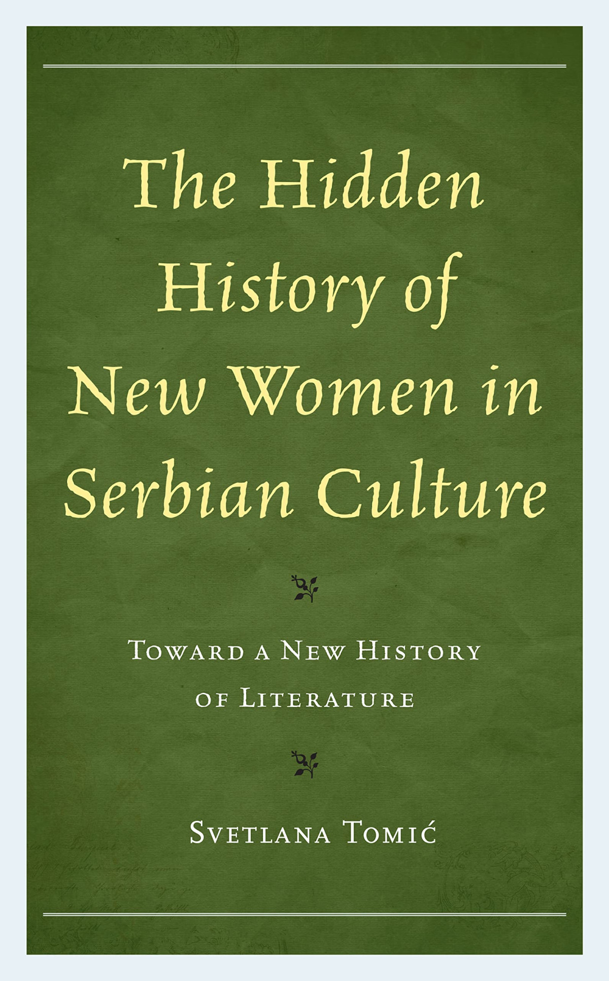 The Hidden History Of New Women In Serbian Culture Toward A New History Of Literature Svetlana Tomic