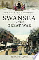 Swansea In The Great War Bernard Lewis