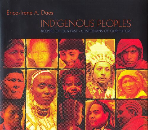 Indigenous Peoples Keepers Of Our Past Custodians Of Our Future Ericairene A Daes