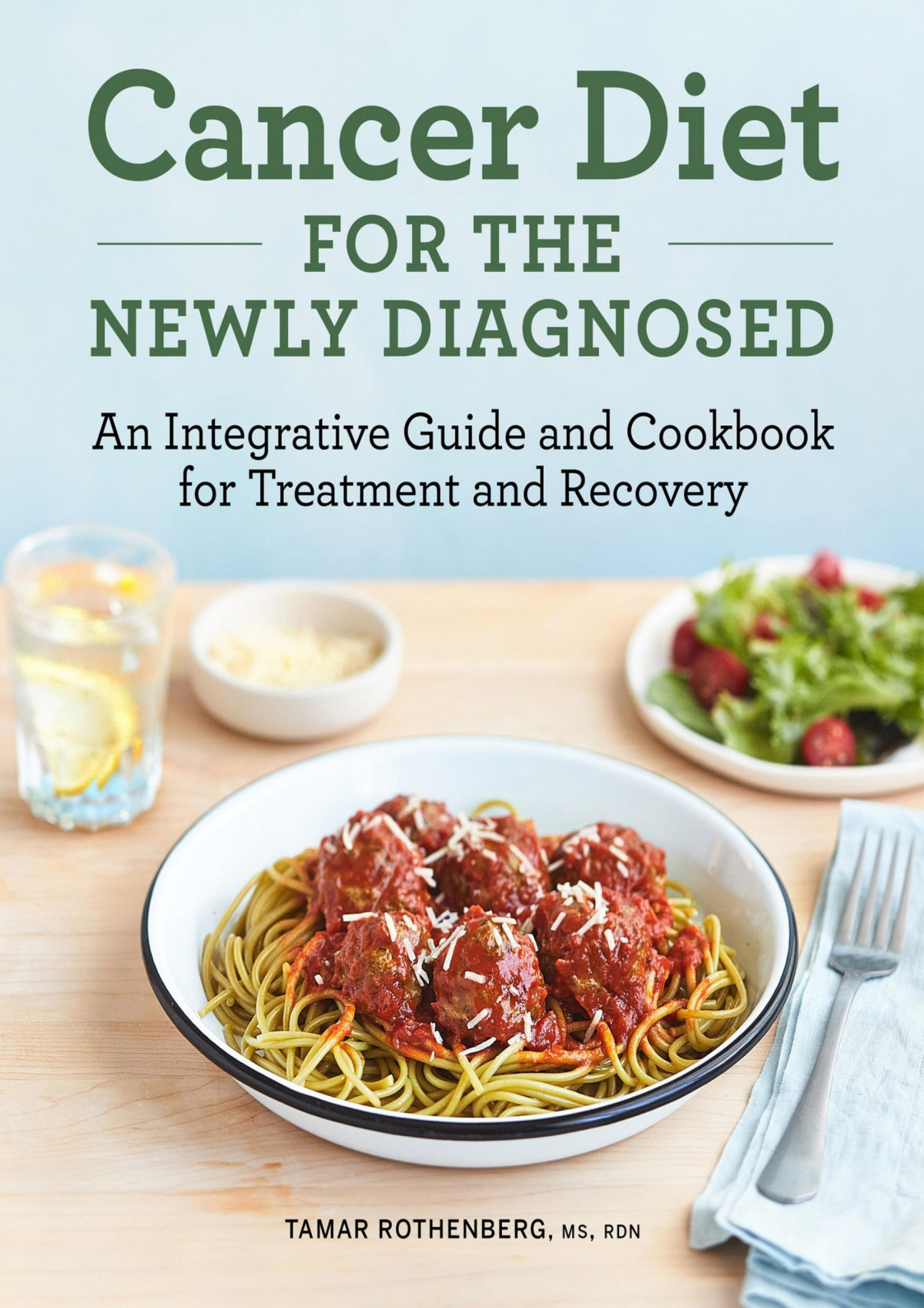 Cancer Diet For The Newly Diagnosed An Integrative Guide And Cookbook For Treatment And Recovery Rothenberg