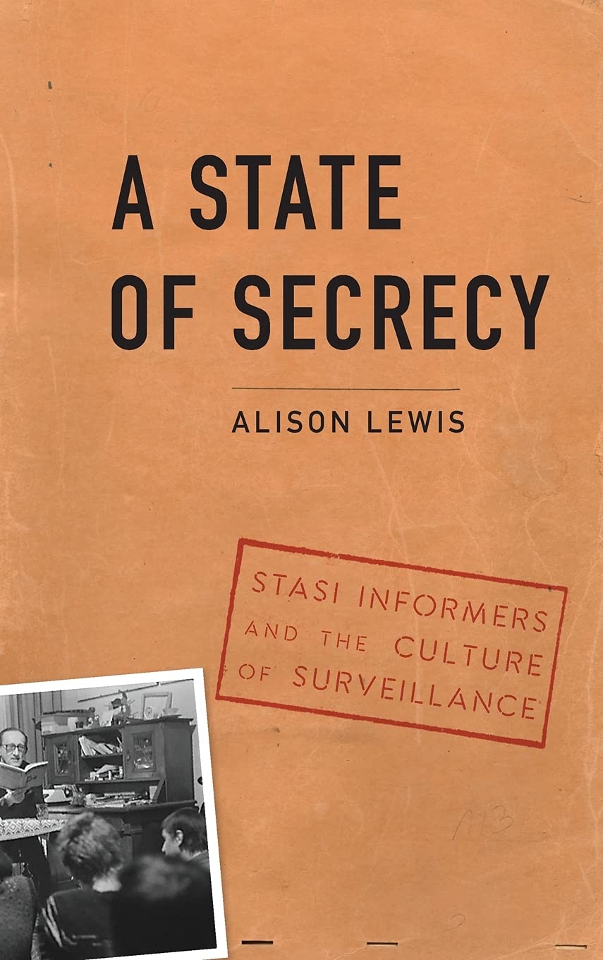 A State Of Secrecy Stasi Informers And The Culture Of Surveillance Alison Lewis