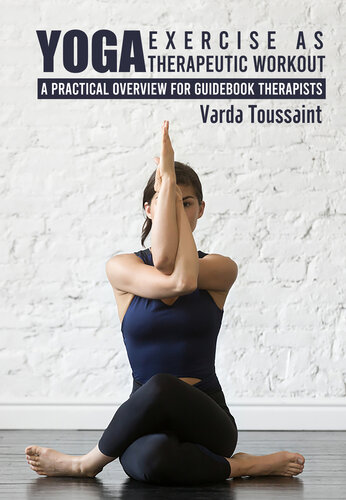 Yoga Exercise As Therapeutic Workout A Practical Overview For Guidebook Therapists Varda Toussaint