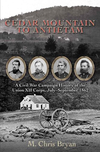 Cedar Mountain To Antietam A Civil War Campaign History Of The Union Xii Corps July September 1862 M Chris Bryan