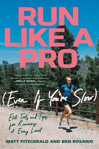 Run Like A Pro Even If Youre Slow Elite Tools And Tips For Runners At Every Level Matt Fitzgerald