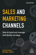 Sales And Marketing Channels How To Build And Manage Distribution Strategy 3rd Edition Julian Dent