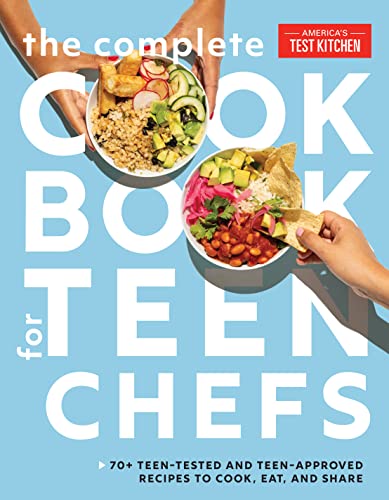 The Complete Cookbook For Teen Chefs 70 Teentested And Teenapproved Recipes To Cook Eat And Share Americas Test Kitchen Kids