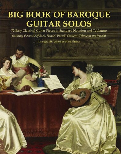 Big Book Of Baroque Guitar Solos 72 Easy Classical Guitar Pieces In Standard Notation And Tablature Featuring The Music Of Bach Handel Purcell Telemann And Vivaldi Mark Phillips