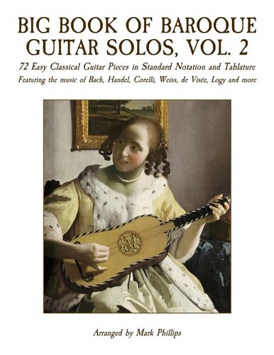 Big Book Of Baroque Guitar Solos Vol 2 72 Easy Classical Guitar Pieces In Standard Notation And Tablature Featuring The Music Of Bach Handel Corelli Weiss De Vise Logy And More Mark Phillips