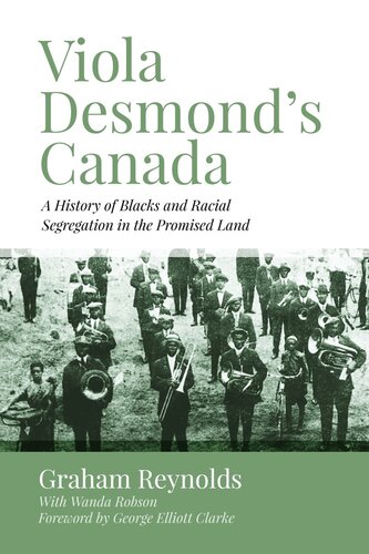 Viola Desmonds Canada A History Of Blacks And Racial Segregation In The Promised Land 1st Edition Graham Reynolds Wanda Robson