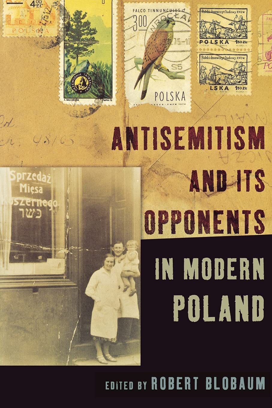 Antisemitism And Its Opponents In Modern Poland Robert E Blobaum