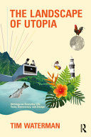 The Landscape Of Utopia Writings On Everyday Life Taste Democracy And Design 1st Edition Tim Waterman