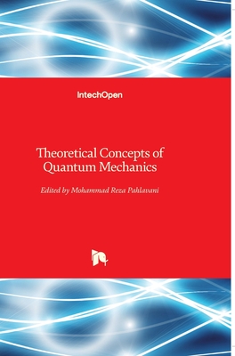 Theoretical Concepts Of Quantum Mechanics Mohammad Reza Pahlavani