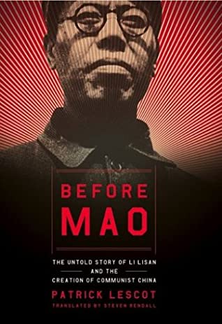Before Mao The Untold Story Of Li Lisan And The Creation Of Communist China Patrick Lescot