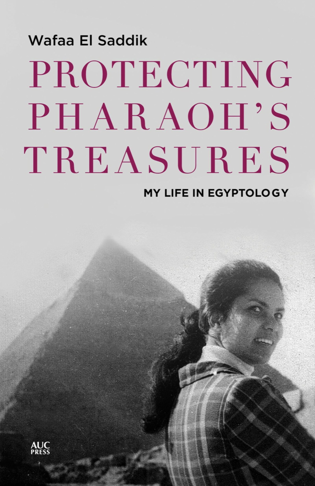 Protecting Pharaohs Treasures My Life In Egyptology 1st Edition Wafaa El Saddik