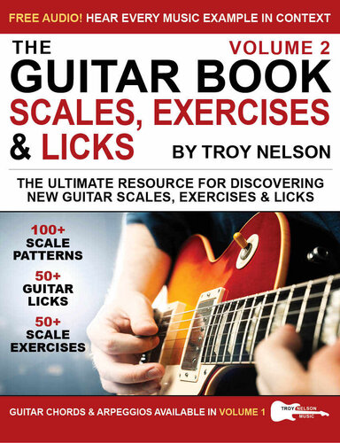 The Guitar Book Volume 2 The Ultimate Resource For Discovering New Guitar Scales Exercises And Licks Troy Nelson