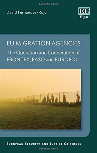 Eu Migration Agencies The Operation And Cooperation Of Frontex Easo And Europol David Fernndezrojo