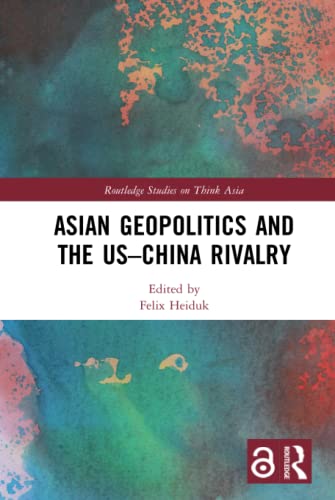Asian Geopolitics And The Uschina Rivalry 1st Edition Felix Heiduk Editor
