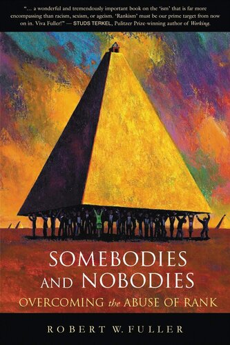Somebodies And Nobodies Overcoming The Abuse Of Rank Robert W Fuller