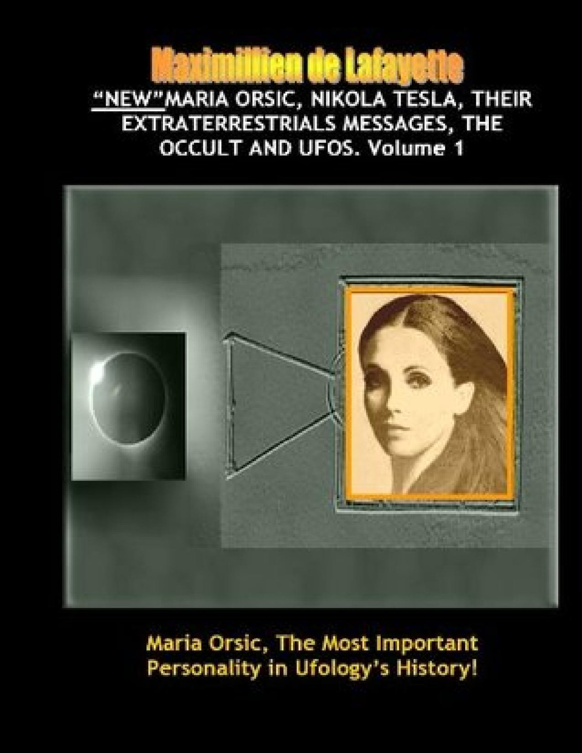 Maria Orsic Nikola Tesla Their Extraterrestrials Messages The Occult And Ufos 3rd Edition Jeanmaximillien De La Croix De Lafayette